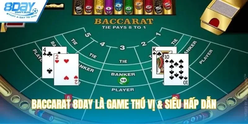 Baccarat 8DAY là game thú vị & siêu hấp dẫn