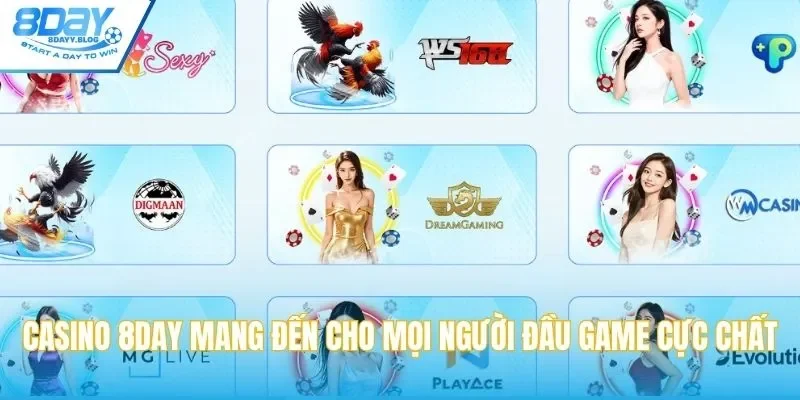 Casino 8DAY mang đến cho mọi người những đầu game cực chất & thú vị