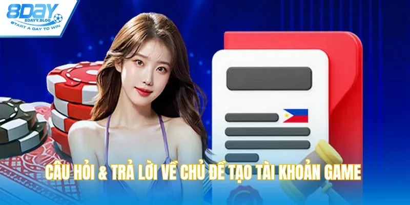 Câu hỏi & trả lời về chủ đề tạo tài khoản game