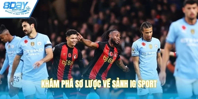 Khám phá sơ lược về sảnh IG sport