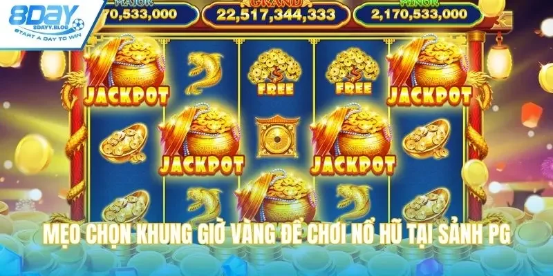 Mẹo chọn khung giờ vàng để chơi nổ hũ tại sảnh PG