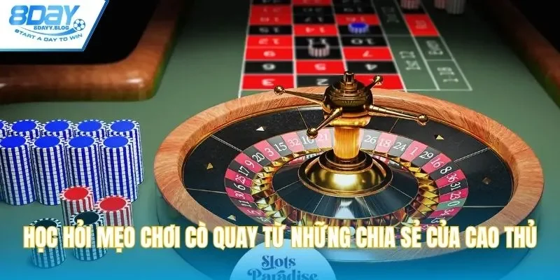 Học hỏi mẹo chơi cò quay từ những chia sẻ của cao thủ