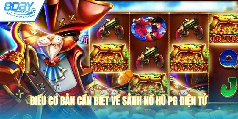 Điều cơ bản cần biết về sảnh Nổ hũ PG điện tử