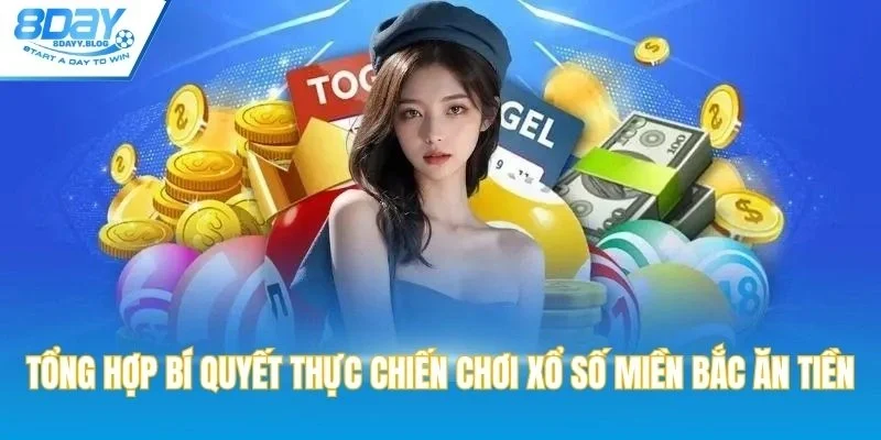 Tổng hợp bí quyết thực chiến chơi xổ số miền Bắc ăn tiền