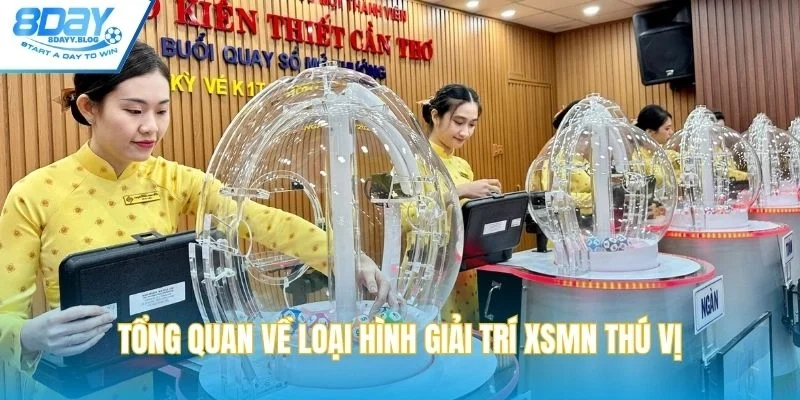 Tổng quan về loại hình giải trí XSMN thú vị